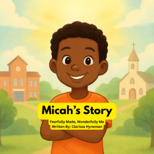 Micah's Story: Fearfully Made, Wonderfully Me